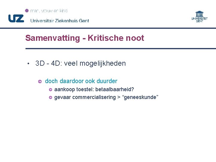 Samenvatting - Kritische noot • 3 D - 4 D: veel mogelijkheden doch daardoor