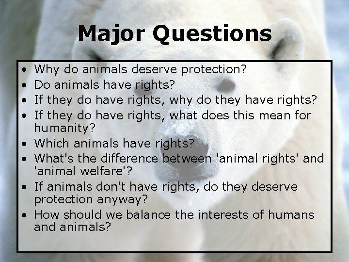 Major Questions • • Why do animals deserve protection? Do animals have rights? If