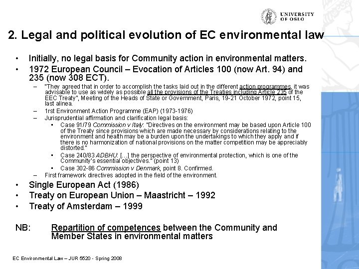 2. Legal and political evolution of EC environmental law • • Initially, no legal