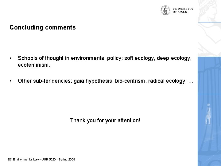 Concluding comments • Schools of thought in environmental policy: soft ecology, deep ecology, ecofeminism.
