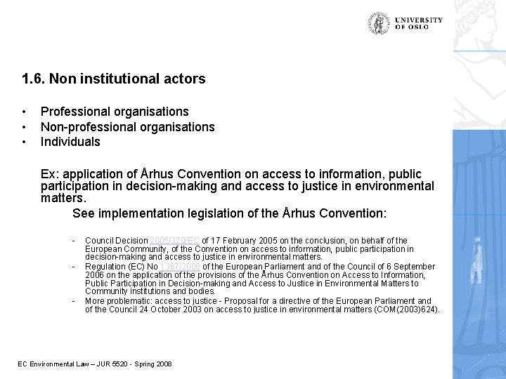 1. 6. Non institutional actors • • • Professional organisations Non-professional organisations Individuals Ex:
