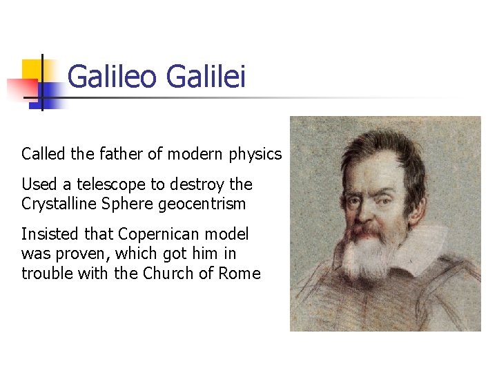 Galileo Galilei Called the father of modern physics Used a telescope to destroy the