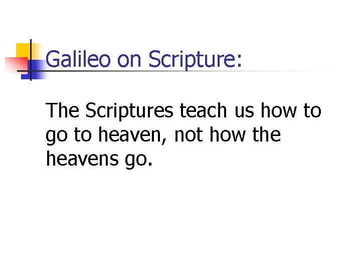 Galileo on Scripture: The Scriptures teach us how to go to heaven, not how