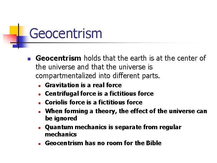 Geocentrism n Geocentrism holds that the earth is at the center of the universe