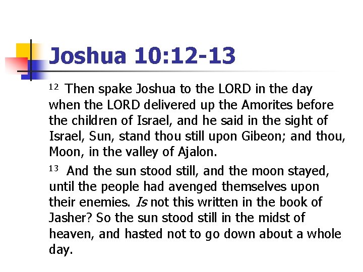 Joshua 10: 12 -13 Then spake Joshua to the LORD in the day when