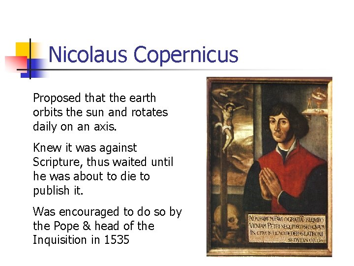 Nicolaus Copernicus Proposed that the earth orbits the sun and rotates daily on an