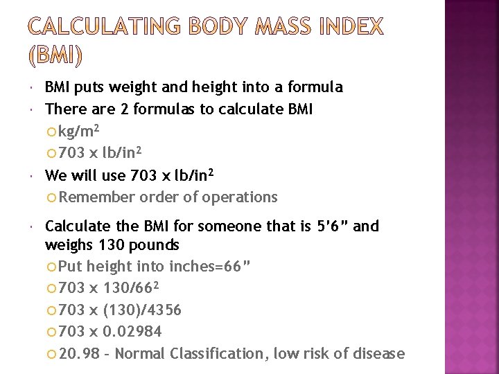  BMI puts weight and height into a formula There are 2 formulas to