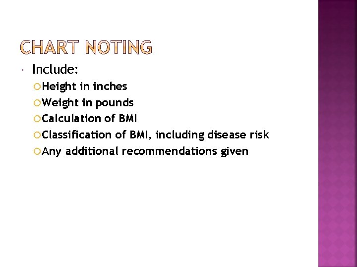  Include: Height in inches Weight in pounds Calculation of BMI Classification of BMI,