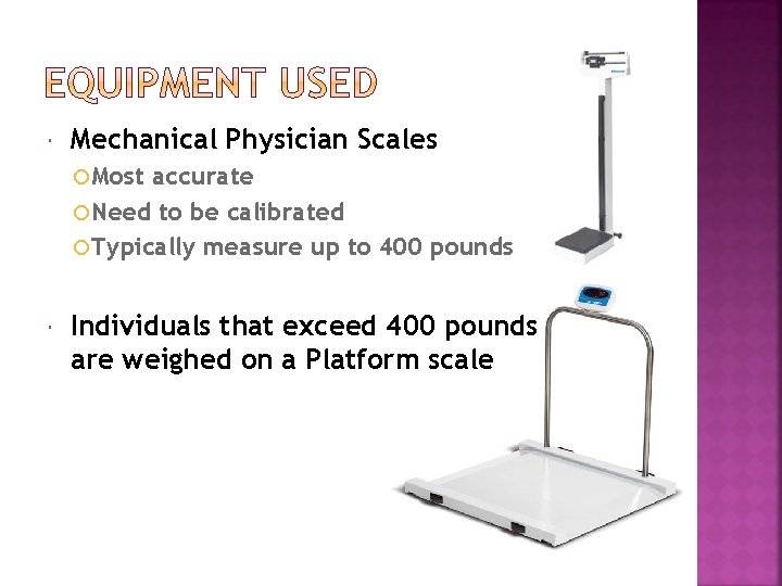 Mechanical Physician Scales Most accurate Need to be calibrated Typically measure up to