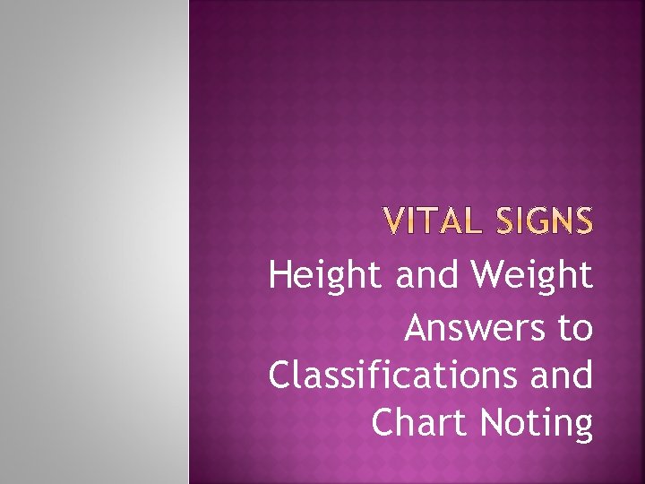 Height and Weight Answers to Classifications and Chart Noting 