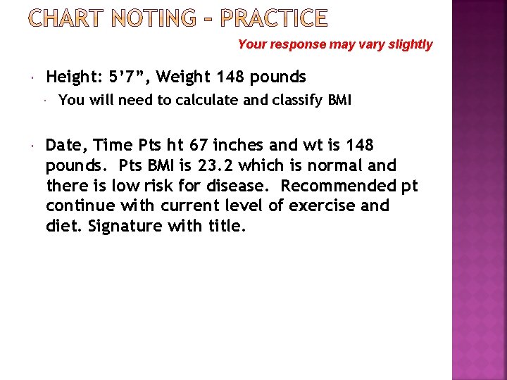 Your response may vary slightly Height: 5’ 7”, Weight 148 pounds You will need Your response may vary slightly Height: 5’ 7”, Weight 148 pounds You will need