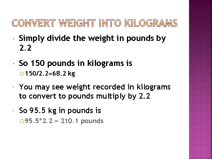  Simply divide the weight in pounds by 2. 2 So 150 pounds in