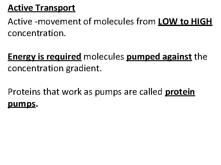 Active Transport Active -movement of molecules from LOW to HIGH concentration. Energy is required