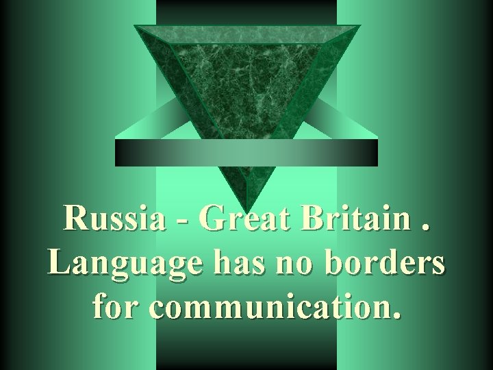 Russia - Great Britain. Language has no borders for communication. 