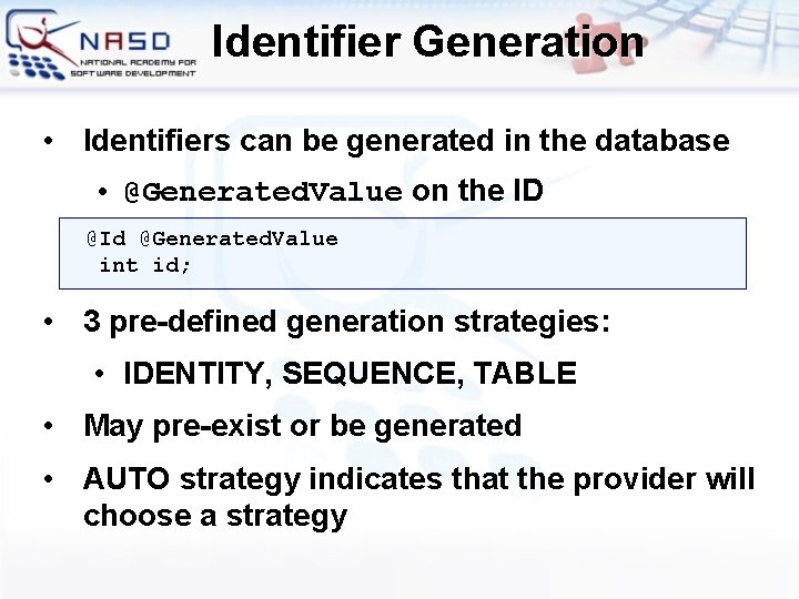 Identifier Generation • Identifiers can be generated in the database • @Generated. Value on