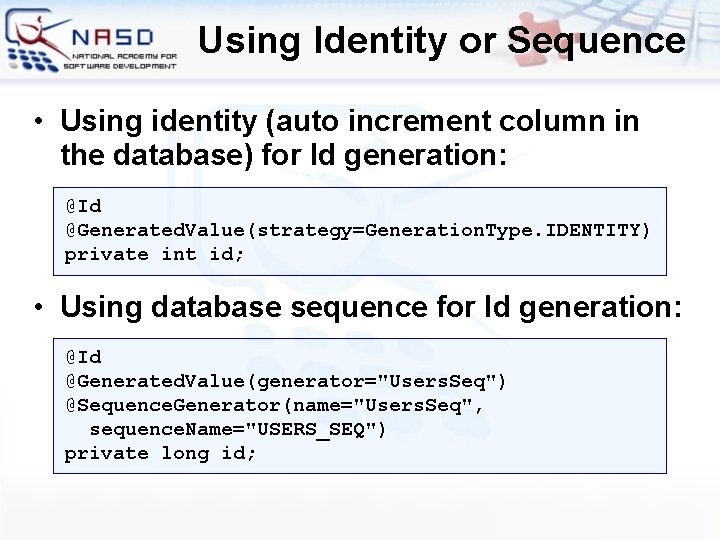 Using Identity or Sequence • Using identity (auto increment column in the database) for