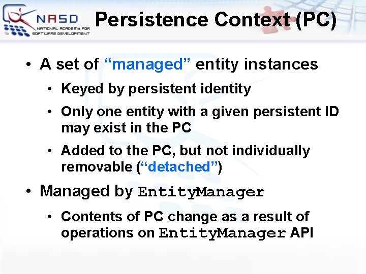 Persistence Context (PC) • A set of “managed” entity instances • Keyed by persistent