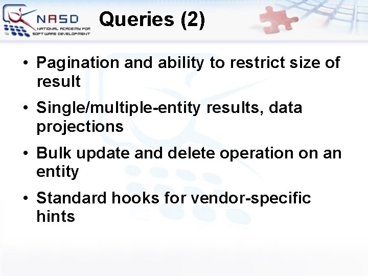 Queries (2) • Pagination and ability to restrict size of result • Single/multiple-entity results,