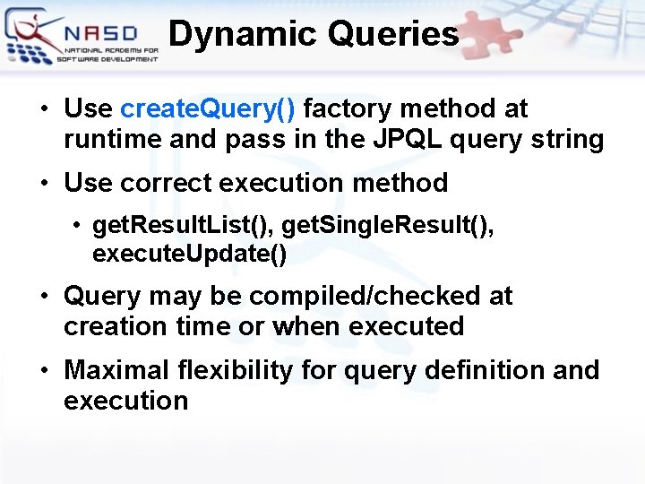 Dynamic Queries • Use create. Query() factory method at runtime and pass in the