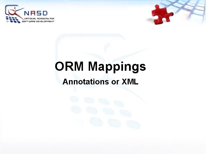 ORM Mappings Annotations or XML 