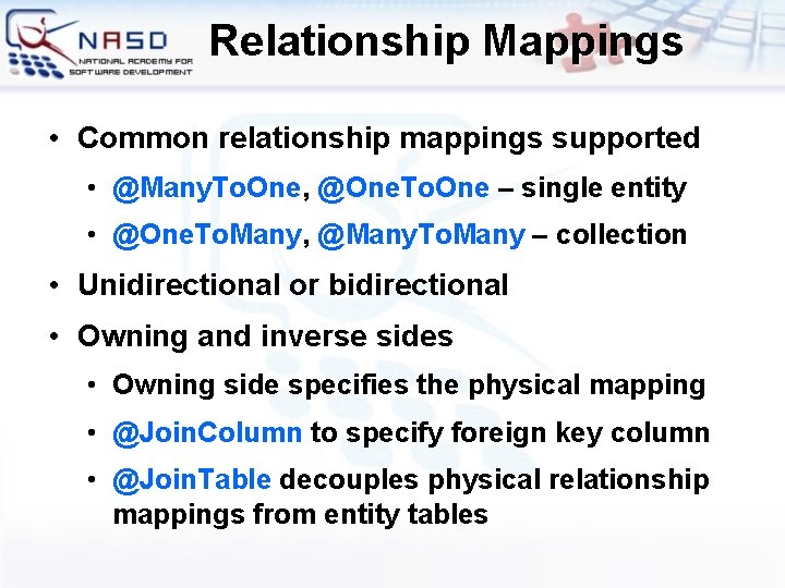 Relationship Mappings • Common relationship mappings supported • @Many. To. One, @One. To. One