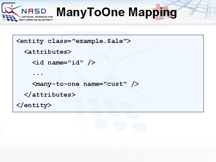 Many. To. One Mapping <entity class="example. Sale"> <attributes> <id name="id" />. . . <many-to-one