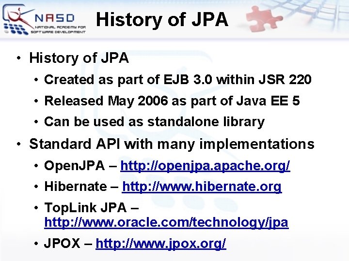 History of JPA • Created as part of EJB 3. 0 within JSR 220