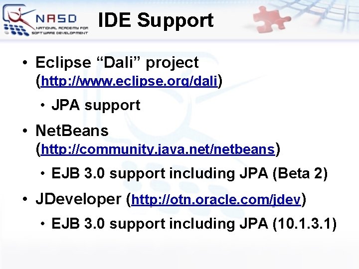 IDE Support • Eclipse “Dali” project (http: //www. eclipse. org/dali) • JPA support •