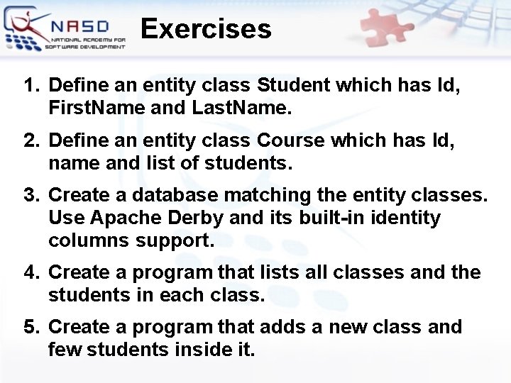 Exercises 1. Define an entity class Student which has Id, First. Name and Last.