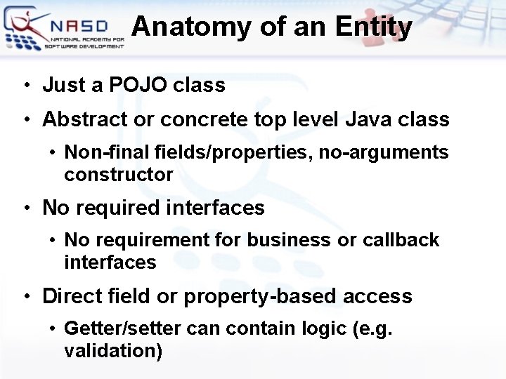 Anatomy of an Entity • Just a POJO class • Abstract or concrete top