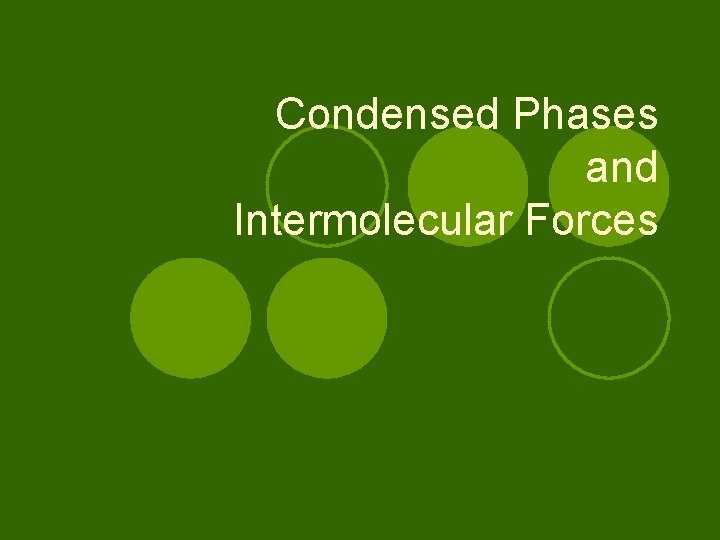 Condensed Phases and Intermolecular Forces 