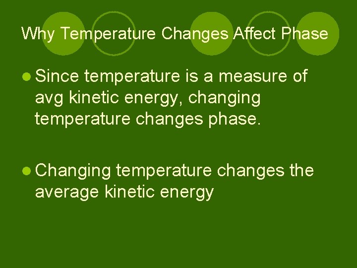 Why Temperature Changes Affect Phase l Since temperature is a measure of avg kinetic