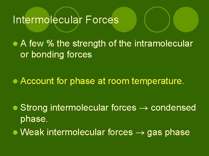 Intermolecular Forces l. A few % the strength of the intramolecular or bonding forces