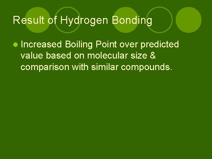 Result of Hydrogen Bonding l Increased Boiling Point over predicted value based on molecular