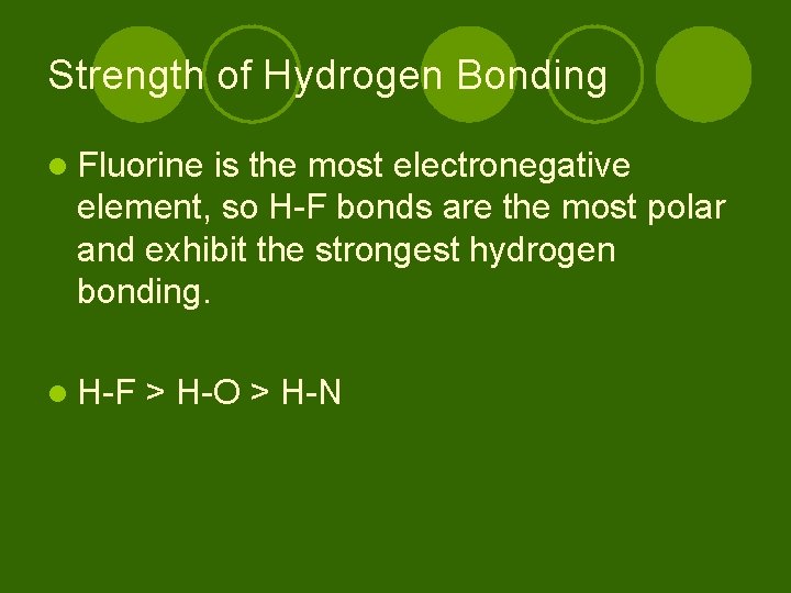 Strength of Hydrogen Bonding l Fluorine is the most electronegative element, so H-F bonds