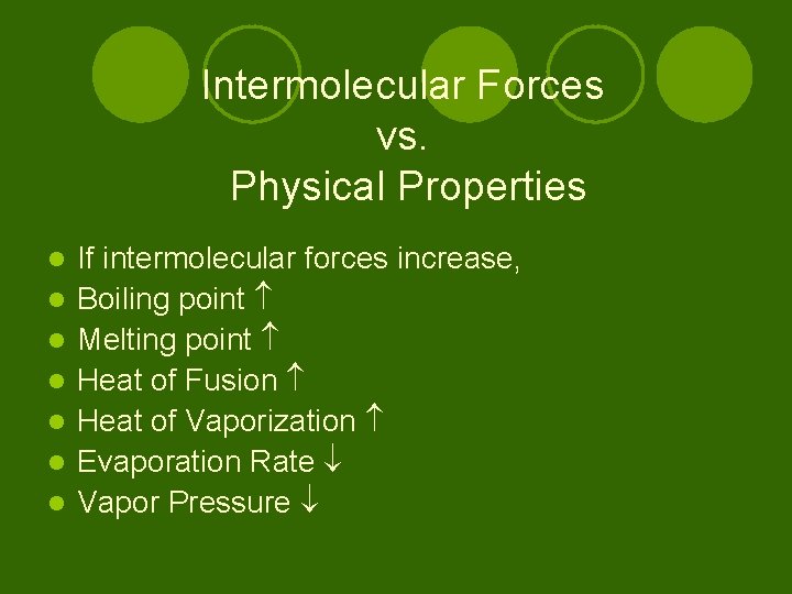 Intermolecular Forces vs. Physical Properties l l l l If intermolecular forces increase, Boiling