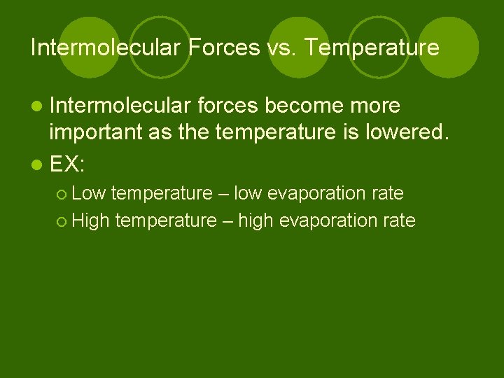 Intermolecular Forces vs. Temperature l Intermolecular forces become more important as the temperature is