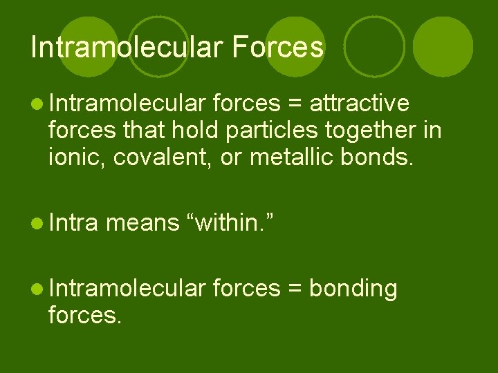 Intramolecular Forces l Intramolecular forces = attractive forces that hold particles together in ionic,