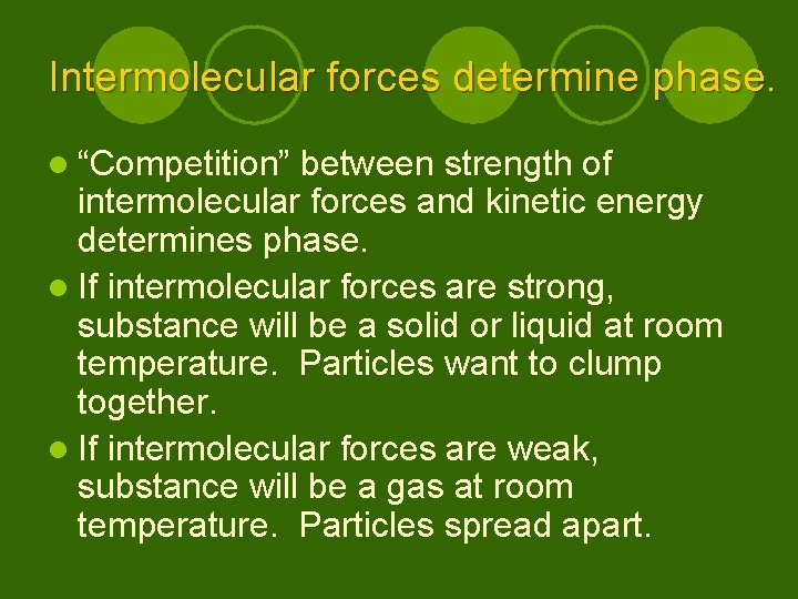 Intermolecular forces determine phase. l “Competition” between strength of intermolecular forces and kinetic energy