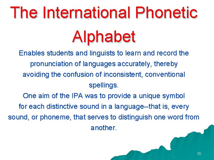 The International Phonetic Alphabet Enables students and linguists to learn and record the pronunciation