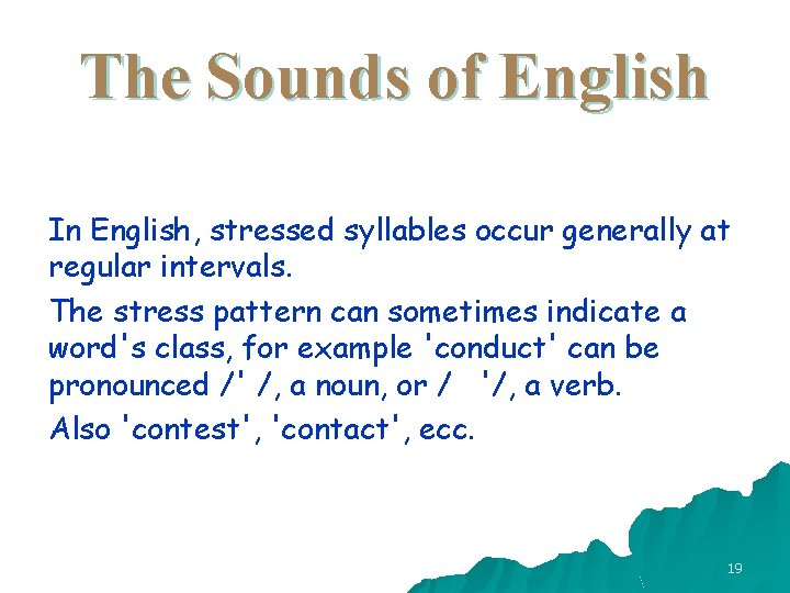 The Sounds of English In English, stressed syllables occur generally at regular intervals. The