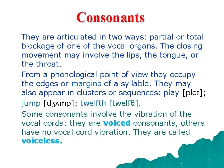 Consonants They are articulated in two ways: partial or total blockage of one of