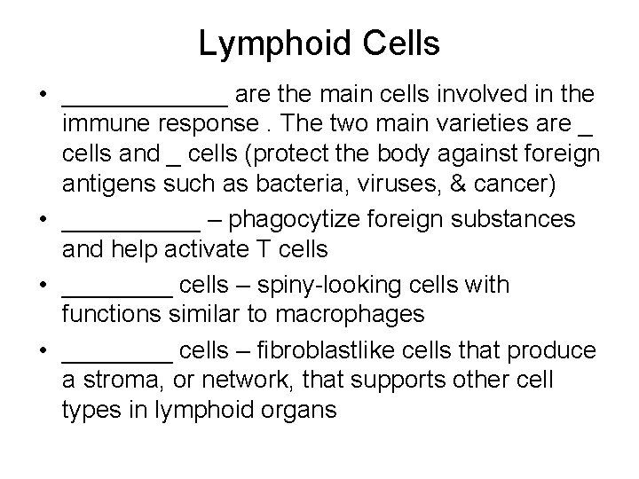 Lymphoid Cells • ______ are the main cells involved in the immune response. The