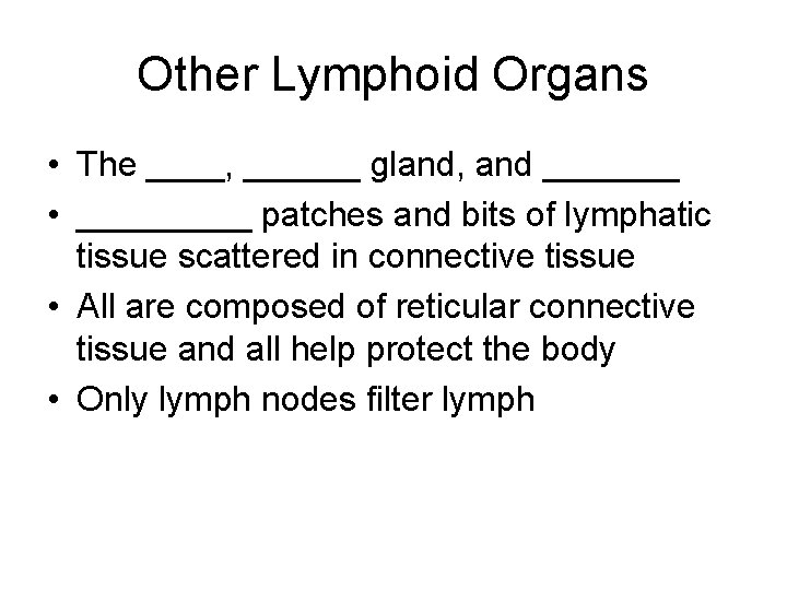 Other Lymphoid Organs • The ____, ______ gland, and _______ • _____ patches and