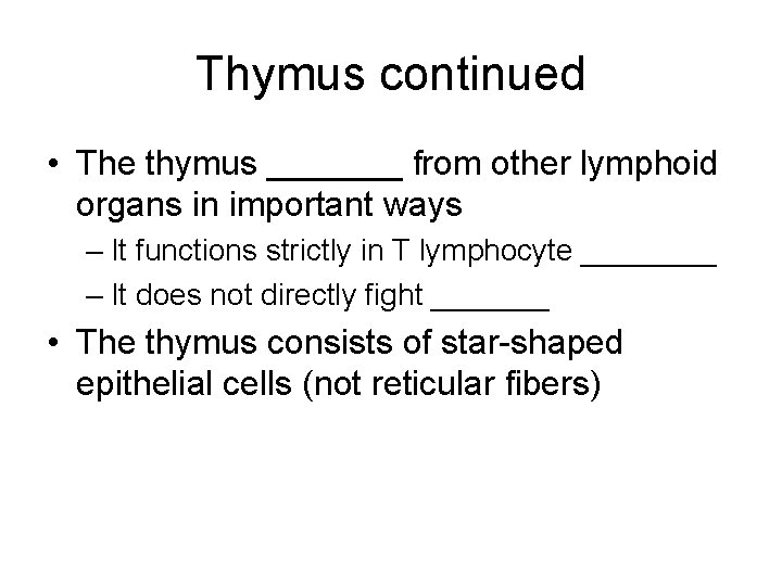 Thymus continued • The thymus _______ from other lymphoid organs in important ways –