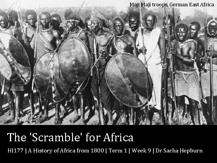 Maji troops, German East Africa The 'Scramble' for Africa HI 177 | A History