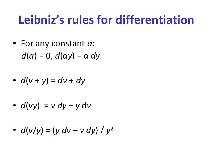Leibniz’s rules for differentiation • For any constant a: d(a) = 0, d(ay) =