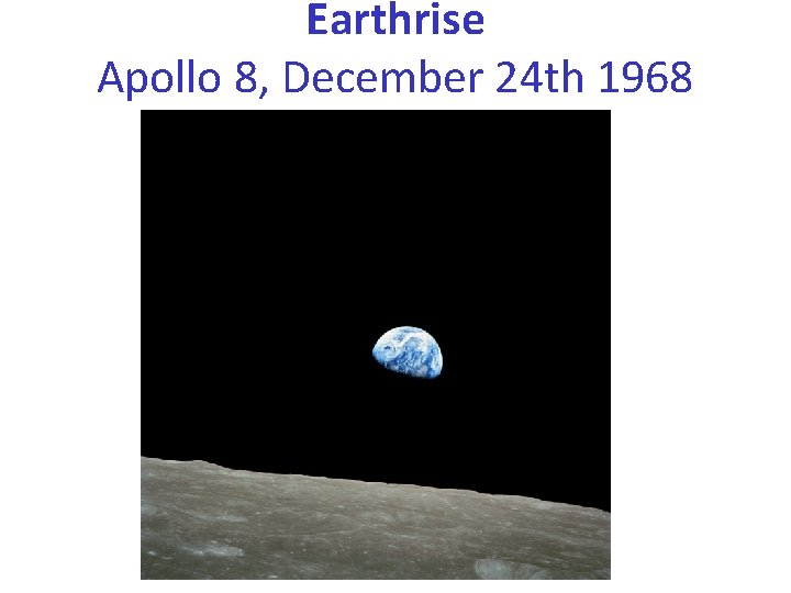 Earthrise Apollo 8, December 24 th 1968 