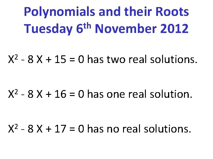 Polynomials and their Roots Tuesday 6 th November 2012 X 2 - 8 X