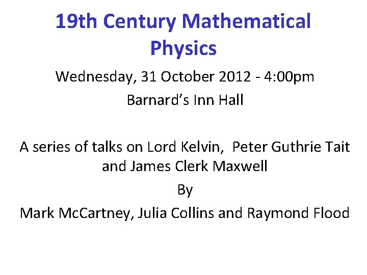 19 th Century Mathematical Physics Wednesday, 31 October 2012 - 4: 00 pm Barnard’s
